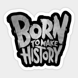 Born To Make History Sticker